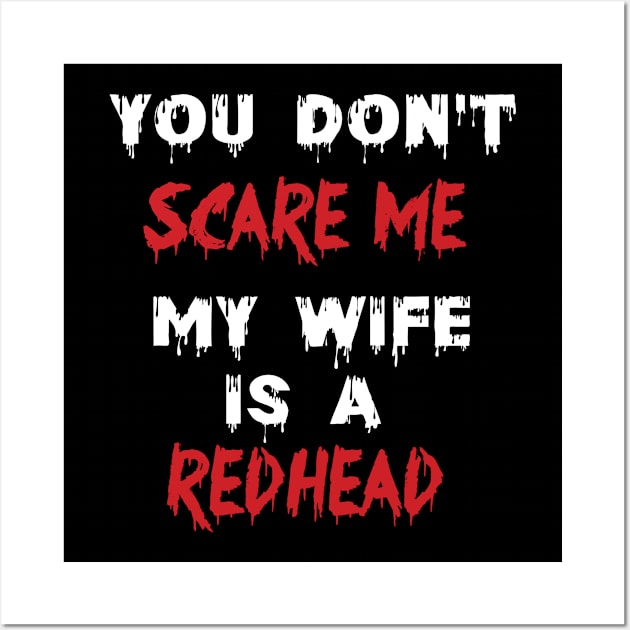 You Don't Scare Me My Wife Is A Redhead, Funny Redhead Husband Wall Art by irenelopezz